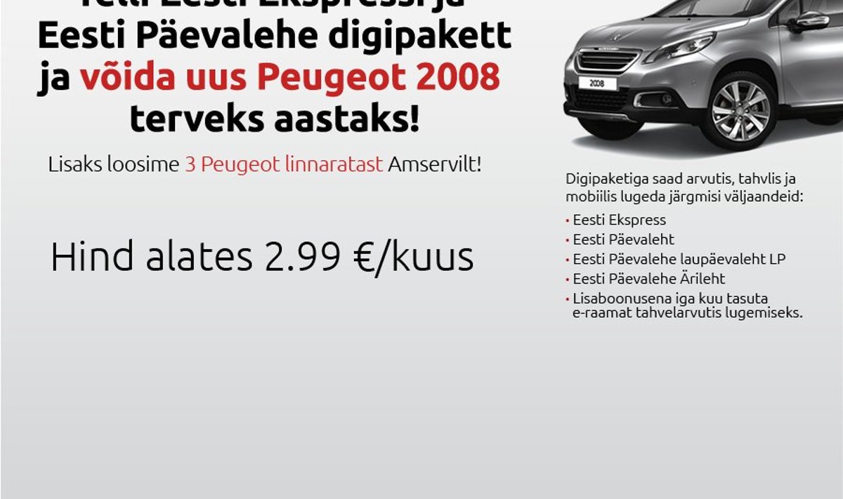 Telli Eesti Ekspressi ja Eesti Päevalehe digipakett ja võida uus Peugeot 2008 terveks aastaks!