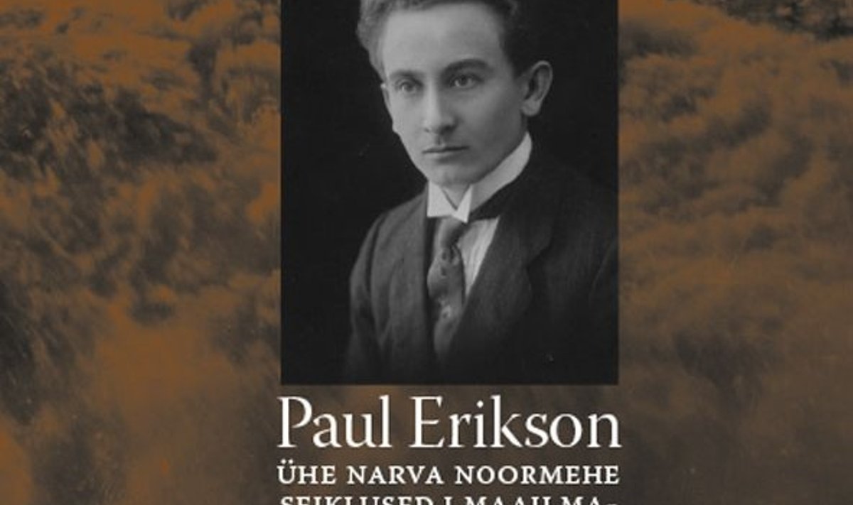 PAUL ERIKSON. Ühe Narva noormehe seiklused I maailmasõja keerises