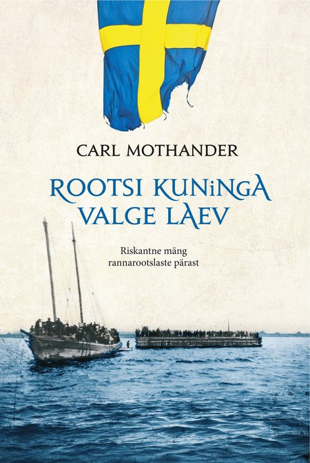 Carl Mothander „Rootsi kuninga valge laev. Riskantne mäng rannarootslaste pärast“ Tõlkinud Anu Saluäär. Hea lugu, 2016. 213 lk.