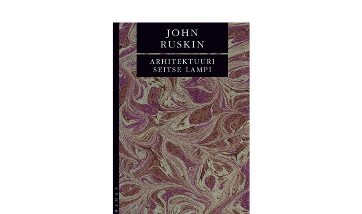 John Ruskin “Arhitektuuri seitse lampi” (1849)