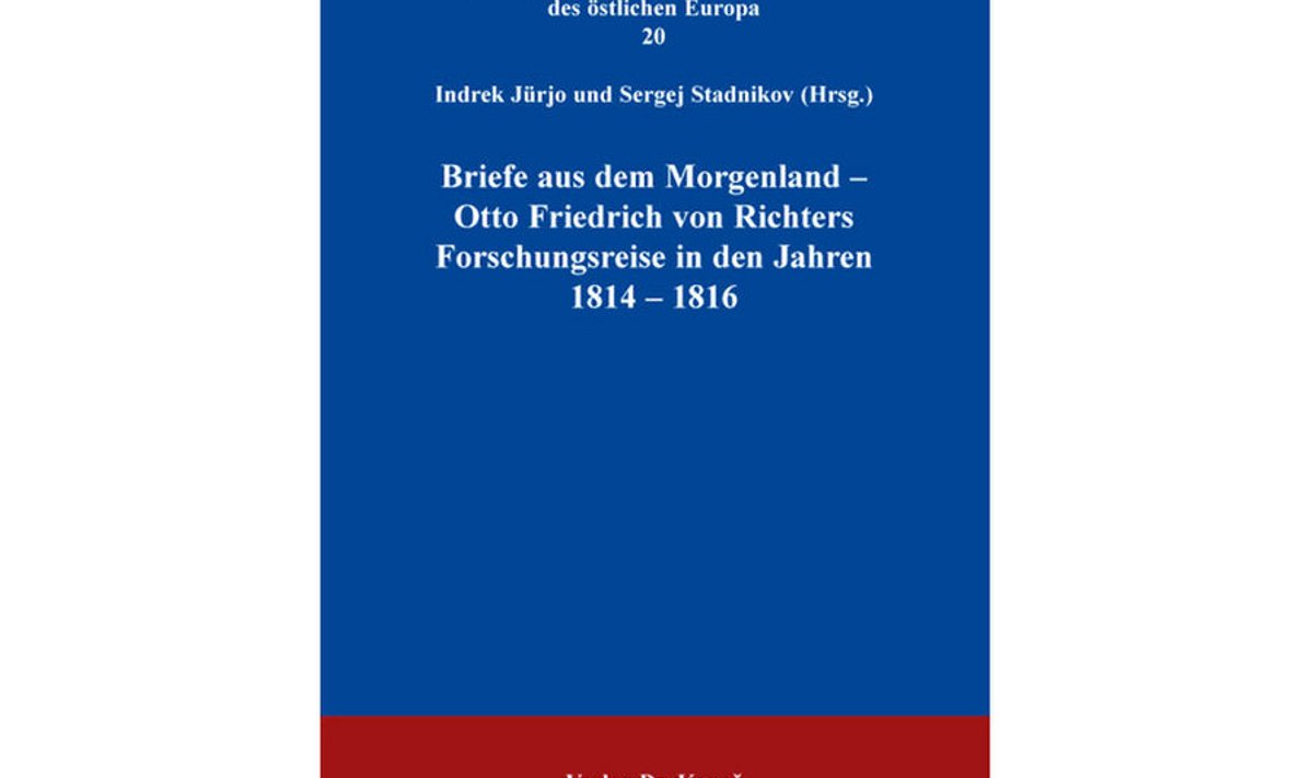 “Briefe aus dem Morgenland – Otto Friedrich von Richters Forschungsreise in den Jahren 1814–1816”