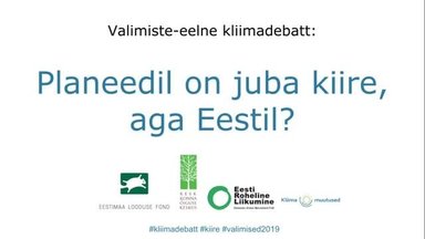 VAATA UUESTI | Valimiste-eelne kliimadebatt: Planeedil on juba kiire, aga Eestil?