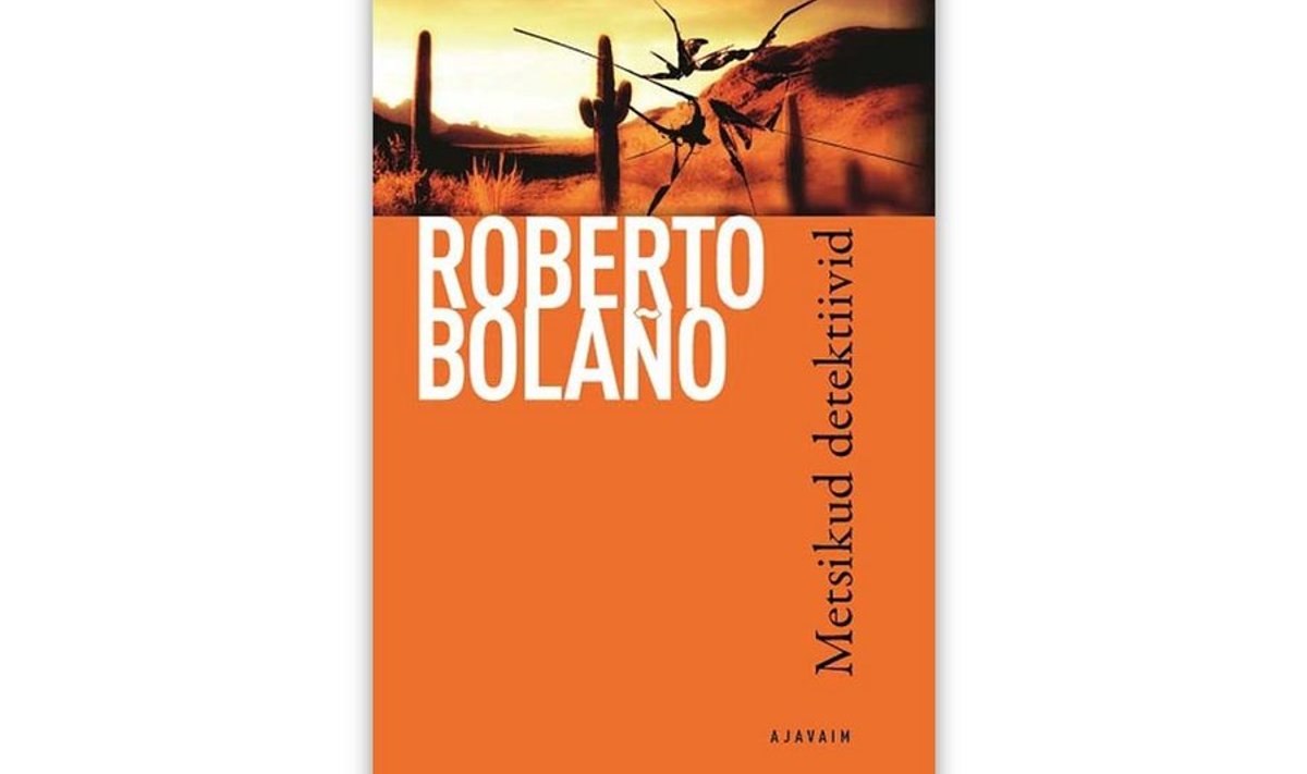 Roberto Bolaño “Metsikud detektiivid”