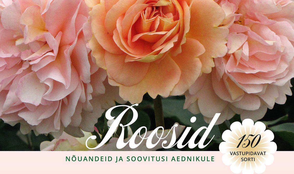 Else Liventaal "ROOSID. Nõuandeid ja soovitusi aednikule".