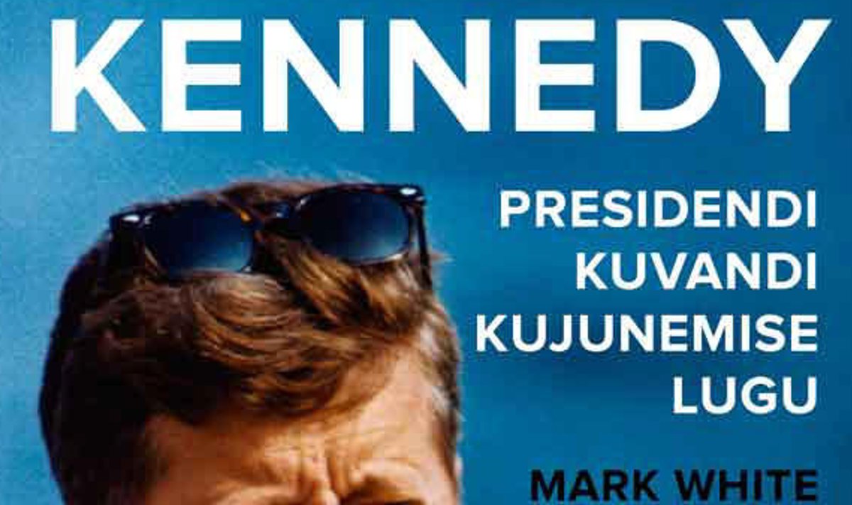 Kennedy. Presidendi kuvandi kujunemise lugu