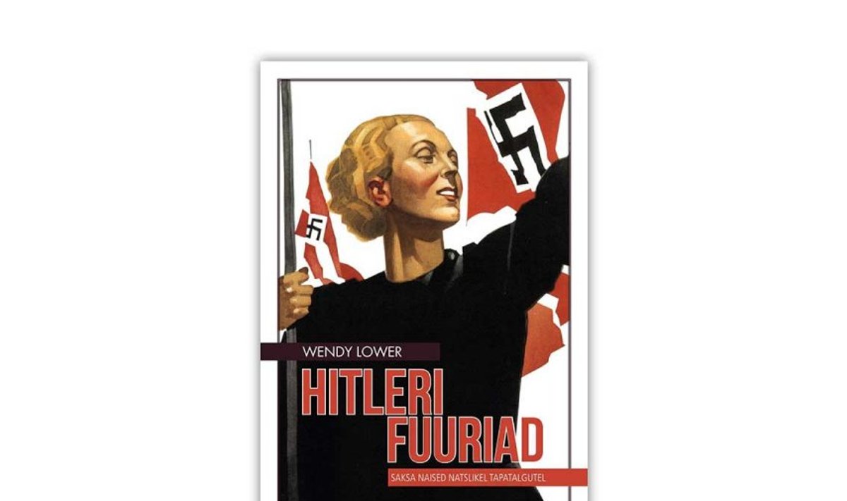 Wendy Lower “Hitleri fuuriad. Saksa naised natslikel tapatalgutel”