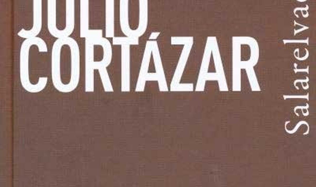 Julio Cortázar “Salarelvad” Tõlkinud Klaarika Kaldjärv. Koolibri, 2011. 160 lk.