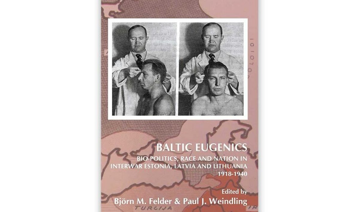 Björn M. Felder & Paul J. Weindling “Baltic Eugenics. Bio-Politics, Race and Nation in Interwar Estonia, Latvia and Lithuania 1918–1940”. Rodopi, 2013. 335 lk.