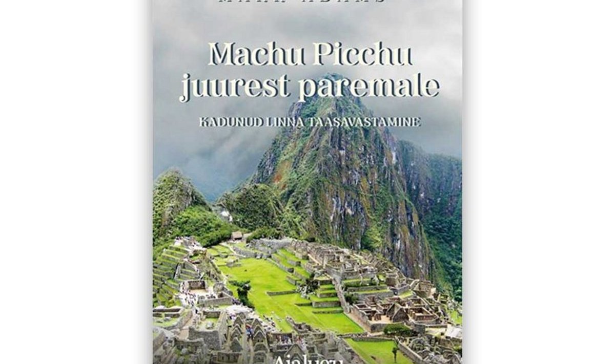 Mark Adams “Machu Picchu juurest paremale”