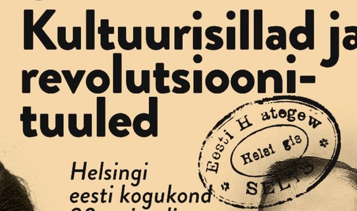 Kultuurisillad ja revolutsioonituuled. Helsingi eesti kogukond 20. sajandi alguses.
