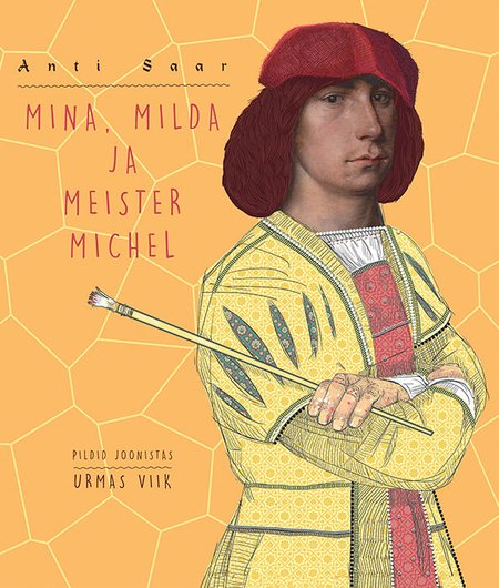Anti Saar "Mina, Milda ja meister Michel". Illustreerinud Urmas Viik. Eesti Kunstimuuseum, 2018. 80 lk.