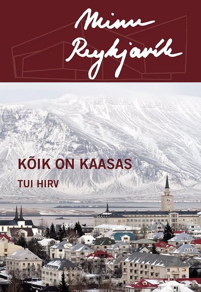 Raamatukatkend: Minu Reykjavík. Kõik on kaasas. Tui Hirv. Kirjastus Petrone Print 2015.