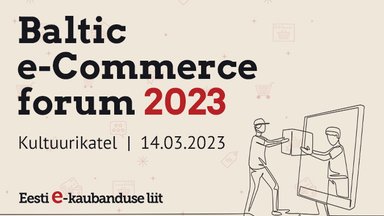 Baltic e-Commerce Forum 2023 tuleb taas ning toob publiku ette mainekad esinejad