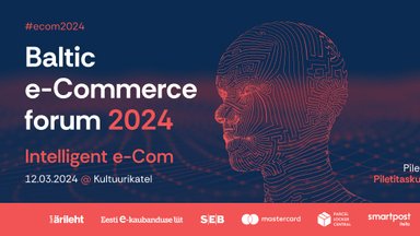 Baltic e-Commerce Forum 2024 toob kodupubliku ette rahvusvahelised esinejad!