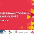 VAATA UUESTI | Konverents "Eesti seriaalitööstus - mis teel me oleme?"